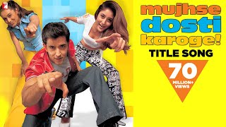 Mujhse Dosti Karoge  Full Title Song  Hrithik Roshan  Kareena Kapoor  Rani Mukerji [upl. by Abla]