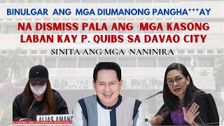 P QUIBS SINITA ANG MGA NANINIRA DISMISS MGA KASO SA DAVAO CITY [upl. by Billi]