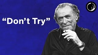 Dont Try  The Philosophy of Charles Bukowski [upl. by Eidde]