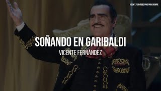 Vicente Fernández  Soñando En Garibaldi LETRA [upl. by Harness]