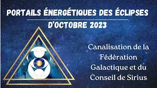 Portails énergétiques des Éclipses dOctobre 2023  Canalisation du Conseil de Sirius et Fédération [upl. by Fagan]