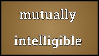 Mutually intelligible Meaning [upl. by Erskine]