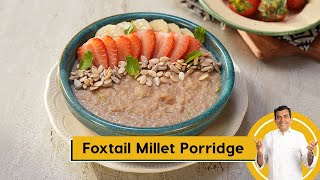 Foxtail Millet Porridge  मिलेट पॉरिज  Healthy Breakfast  MilletKhazana  Sanjeev Kapoor Khazana [upl. by Clayton939]