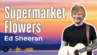 Supermarket Flowers  Ed Sheeran Lyrics [upl. by Hsirrap]