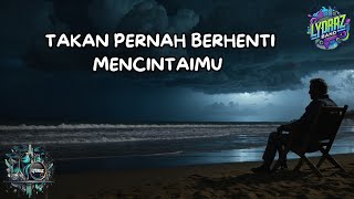 TAKAN PERNAH BERHENTI MENCINTAIMU  LYDRAZ [upl. by Halie]