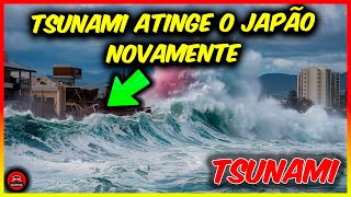 TSUNAMI atinge o Japão cientistas preocupados com a origem dessa TSUNAMI [upl. by Ymaj]