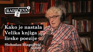 Kako je nastala Velika knjige lirske poezije  Slobodan Blagojević  podcast Radićeva 2  epizoda 8 [upl. by Suoivatco931]