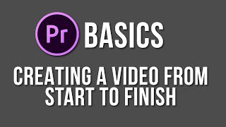 Making a video from start to finish  Adobe Premiere Pro Basics [upl. by Magnum]