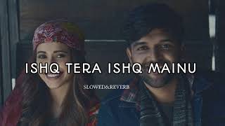 ISHQ TERA ISHQ MAINU  SLOWED amp REVERB SONGS lofimusic song music reverb love reverbsong [upl. by Saffian]