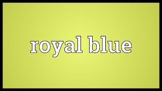 Royal blue Meaning [upl. by Ailama9]