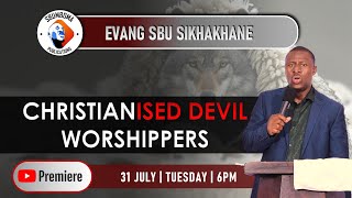 CHRISTIANISED DEVIL WORSHIPPERS  Evang S Sikhakhane [upl. by Sturdivant164]