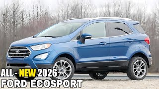 2026 Ford EcoSport  Revealed  Stylish Redesign Specs amp Powerful Engine [upl. by Tavia]