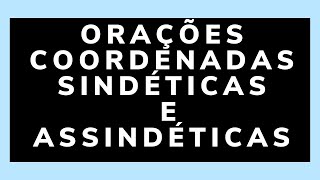 ORAÇÕES COORDENADAS SINDÉTICAS E ASSINDÉTICAS [upl. by Ginni211]