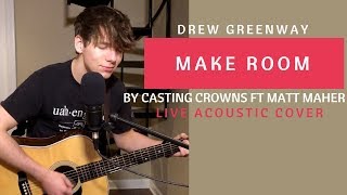 Make Room  Casting Crowns ft Matt Maher Live Acoustic Cover by Drew Greenway [upl. by Leumhs37]