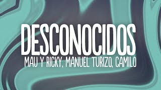 Mau y Ricky Manuel Turizo Camilo  Desconocidos LetraLyrics [upl. by Goldina]