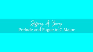 Jeffrey A Young Prelude and Fugue in C Major 2024 [upl. by Yelha]