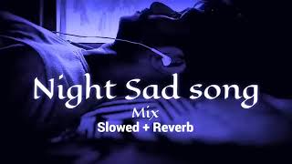 night sad song slowedreverb [upl. by Vasilek102]