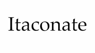 How to Pronounce Itaconate [upl. by Eltrym854]