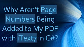 Why Arent Page Numbers Being Added to My PDF with iText7 in C [upl. by Pillyhp]