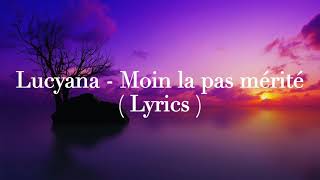 Lucyana  Moin la pas mérité  Lyrics [upl. by Lavona]