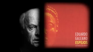 ESPEJOS Una historia casi universal  Eduardo Galeano [upl. by Atekal115]