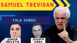 SAMUEL TREVISAN FALA SOBRE  JOSAFÁ AGRA E JUNIOR REFLETIR [upl. by Rfinnej439]