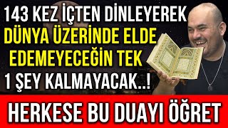 143 KEZ İÇTEN DİNLEYEREK DÜNYA ÜZERİNDE ELDE EDEMEYECEĞİN TEK 1 ŞEY KALMAYACAKHERKESE BUNU ÖĞRET [upl. by Enelia]