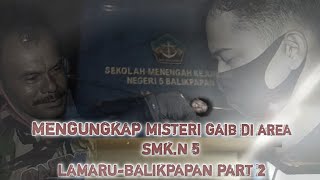 Part 2 MENGUNGKAP GANGUAN GAIB DI AREA SMK NEGRI 5 BALIKPAPAN [upl. by Aniretak]