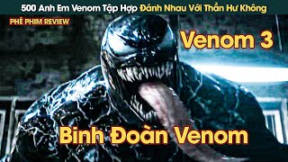 500 Anh Em Venom Tập Hợp Ngăn Chặn Kế Hoạch Hủy Diệt Thế Giới Của Thần Hư Không  Phê Phim Review [upl. by Valerian]