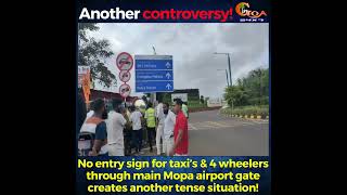 No entry sign for taxi’s amp 4 wheelers through main Mopa airport gate creates another tense situation [upl. by Aural]