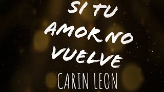 Si Tu Amor No Vuelve  Carin Leon Letra Lyrics [upl. by Octavie]