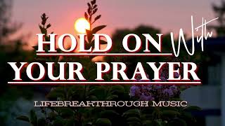 Hold On With Your Prayer  Meditation Gospel Songs [upl. by Alinna]