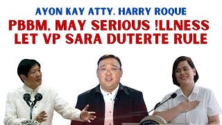 AYON KAY ATTY HARRY ROQUE PBBM MAY SERI0US ILLNESS SI PBMM  LET VP SARA RULE [upl. by Naehs615]