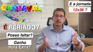 Carnaval é feriado Posso faltar Ganho hora extra E na jornada 12x36 bbadv [upl. by Azilem]