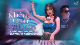 KHÔNG TRỌN VẸN NỮA REMIX  Châu Khải Phong ft DJ Trang Moon  Hôm qua em còn nơi đó [upl. by Matrona]