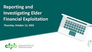 Webinar Reporting and Investigating Elder Financial Exploitation — consumerfinancegov [upl. by Ekeiram]