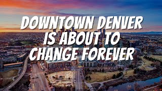 Downtown Denver As We Know It Is About To Change Forever · Denvers LoDo Neighborhood [upl. by Sibyl]