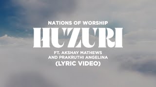 Huzuri Ft Akshay Mathews amp Prakruthi Angelina  Nations of Worship  Lyric Video  NOW Originals [upl. by Celestine955]