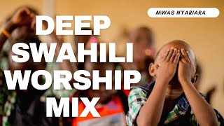 DEEP SWAHILI WORSHIP MIX 2024NONSTOP WORSHIP HAPPY NEW YEAR MWAS NYARIARA [upl. by Peria]