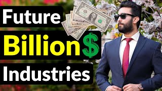 11 MOST Likely Industries That Can make YOU a BILLIONAIRE FUTURE IS HERE 🔮 [upl. by Ellenehs]