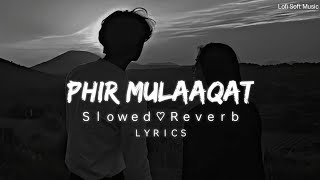 Phir mulakat hogi kabhi  Lofi SlowedReverb Lyrics  Jubin Nautiyal  Lofi Soft Music [upl. by Tacye]