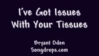 Funny song Ive Got Issues With Your Tissues [upl. by Scottie]