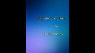 Photoelectric Effect by AJT Chemistry [upl. by Kaslik]