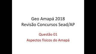 01 Aspectos Físicos do Amapá  Revisão Final Concursos SEADAP 2018 [upl. by Farro81]