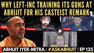 Abhijit IyerMitra • LeftINC training its guns at AIM for his casteist remark • AskAbhijit • EP125 [upl. by Namus]