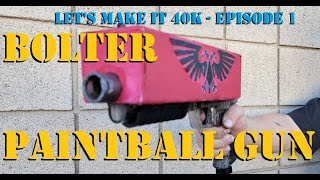 Bolter Paintball Gun  Lets Make it 40k Episode 1 [upl. by Sharlene]