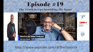 Episode 19  The Truth Keeps Sounding the Same Word to the Wise Podcast with Terry Patrick [upl. by Alleoj283]