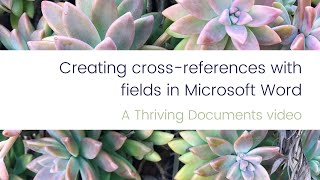 Thriving Documents  Creating crossreferences with fields in Microsoft Word [upl. by Ailerua]