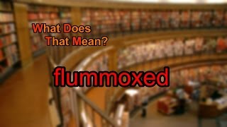 What does flummoxed mean [upl. by Hartzke597]