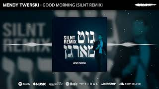 Mendy Twerski  Good Morning  גוט מארגן SILNT REMIX [upl. by Reltuc]